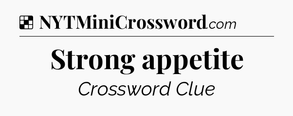 Solution: Strong appetite - NYT Crossword