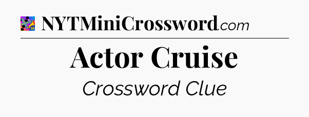 Actor Cruise Crossword Clue