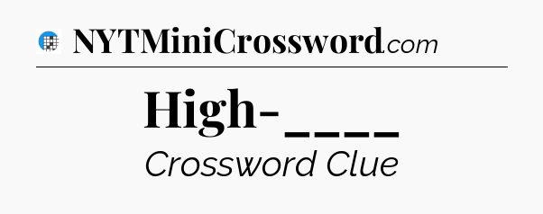 High-____ Crossword Clue
