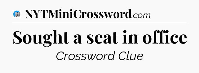 Sought a seat in office Crossword Clue