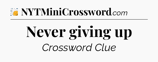 Never giving up - 7 Little Words