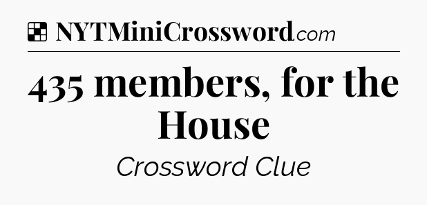 Solution: 435 members, for the House - NYT Crossword