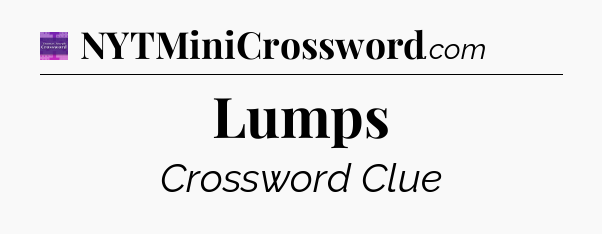 Lumps - Thomas Joseph Crossword