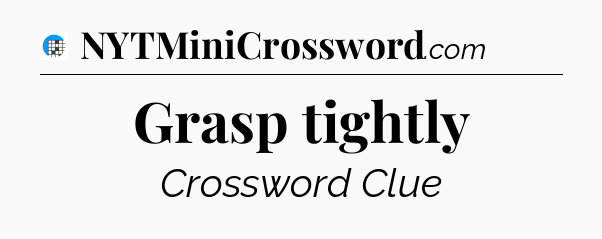 Grasp tightly Crossword Clue