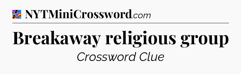 Breakaway religious group Crossword Clue