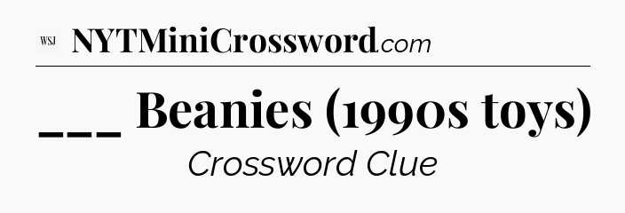 ___ Beanies (1990s toys) - WSJ Crossword