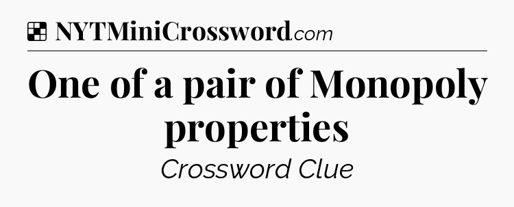 Solution: One of a pair of Monopoly properties - NYT Crossword