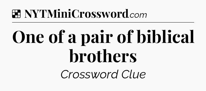 Solution: One of a pair of biblical brothers - NYT Crossword