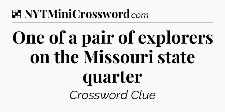 Solution: One of a pair of explorers on the Missouri state quarter - NYT Crossword