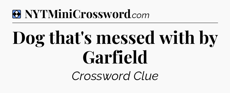 Solution: Dog that's messed with by Garfield - NYT Mini Crossword