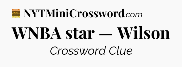 WNBA star — Wilson - Eugene Sheffer Crossword