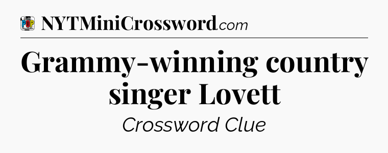 Grammy-winning country singer Lovett Crossword Clue