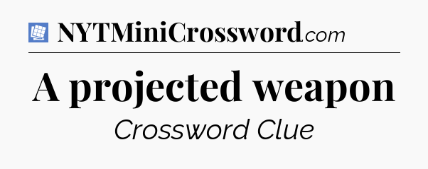 A projected weapon Puzzle Page Crossword Clue