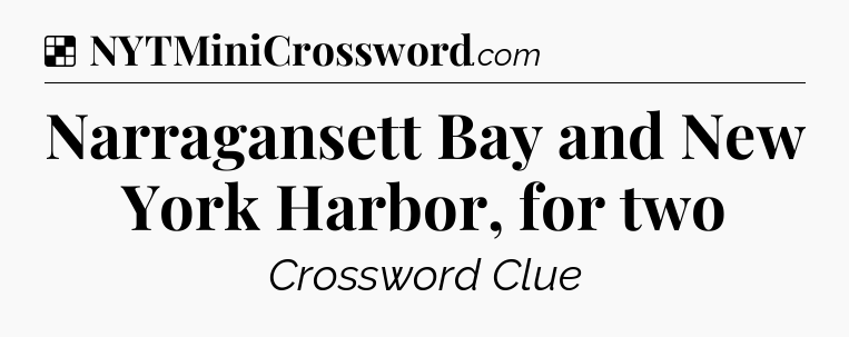 Solution: Narragansett Bay and New York Harbor, for two - NYT Crossword