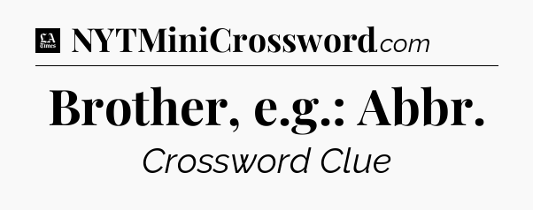 Brother, e.g.: Abbr - LA Times Crossword