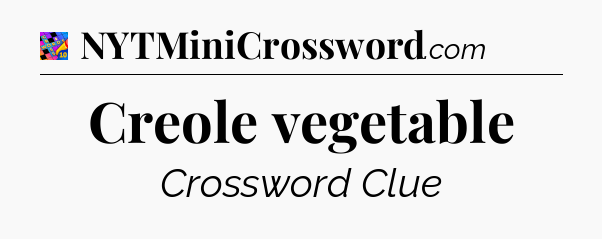 Creole vegetable Crossword Clue