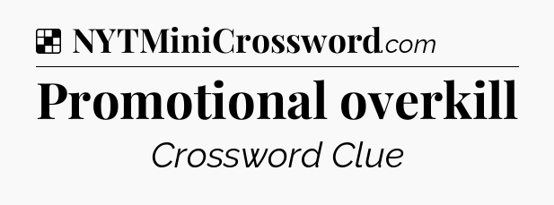Solution: Promotional overkill - NYT Crossword