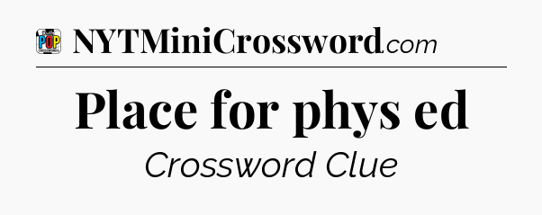 Place for phys ed Crossword Clue