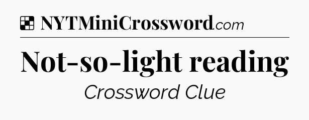Solution: Not-so-light reading - NYT Crossword