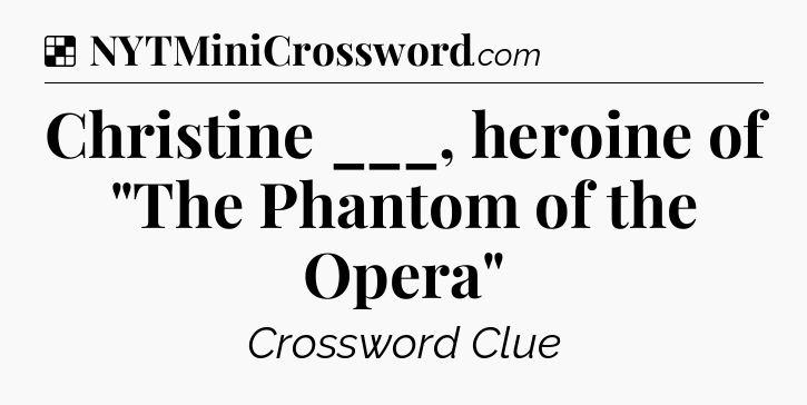 Solution: Christine ___, heroine of 