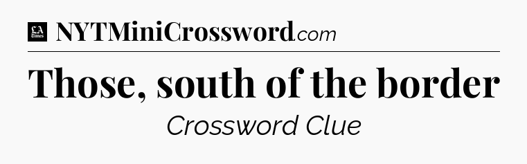Those, south of the border - LA Times Crossword
