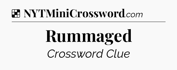 Solution: Rummaged - NYT Crossword