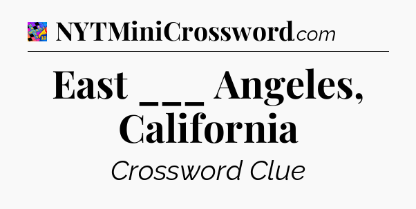 East ___ Angeles, California Crossword Clue