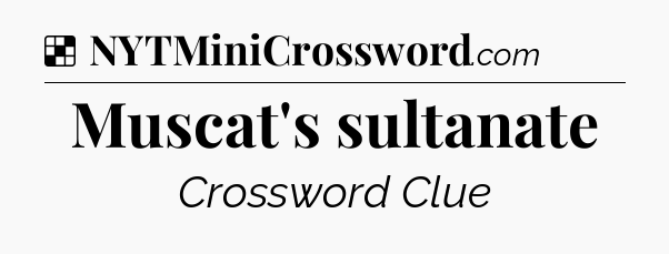 Solution: Muscat's sultanate - NYT Crossword
