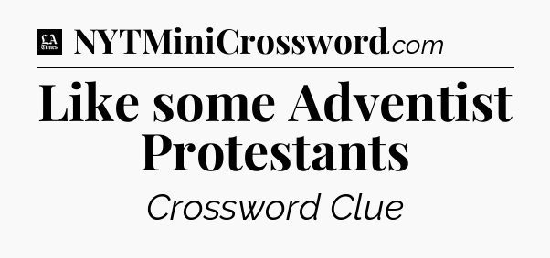 Like some Adventist Protestants - LA Times Crossword