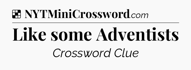 Solution: Like some Adventists - NYT Crossword