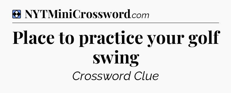 Solution: Place to practice your golf swing - NYT Mini Crossword