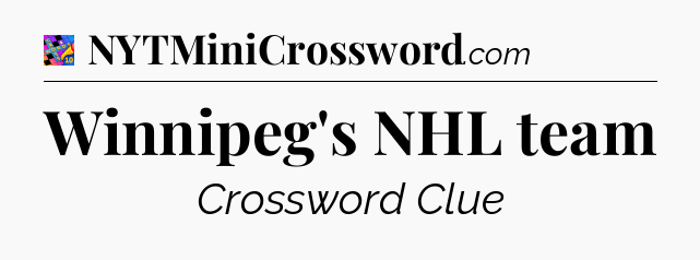 Winnipeg's NHL team Crossword Clue