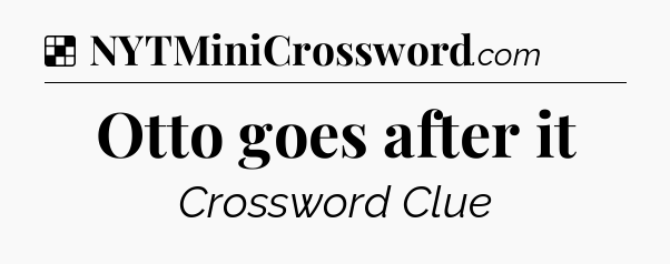 Solution: Otto goes after it - NYT Crossword