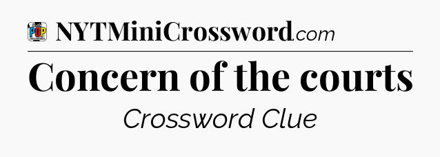Concern of the courts Crossword Clue