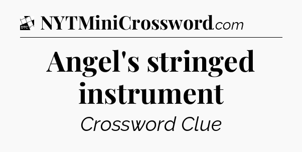 Angel's stringed instrument - Daily Themed Classic Crossword