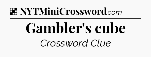 Solution: Gambler's cube - NYT Crossword