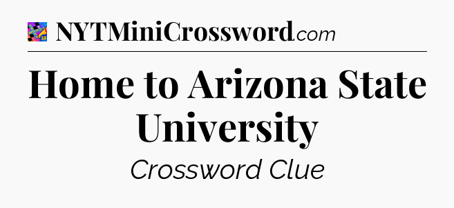 Home to Arizona State University Crossword Clue