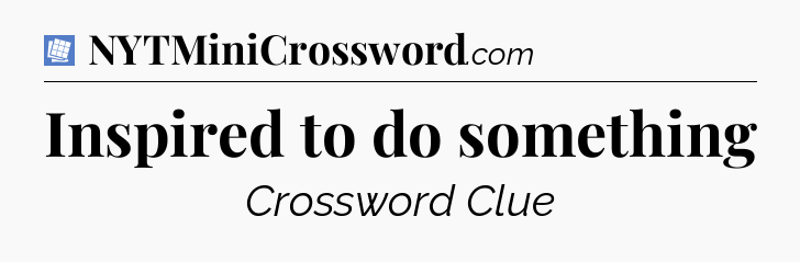 Inspired to do something Puzzle Page Crossword Clue