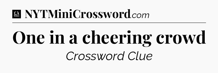 One in a cheering crowd - LA Times Crossword