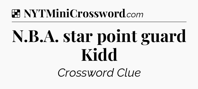 Solution: N.B.A. star point guard Kidd - NYT Crossword
