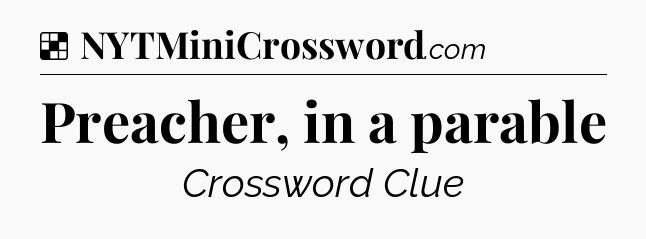 Solution: Preacher, in a parable - NYT Crossword