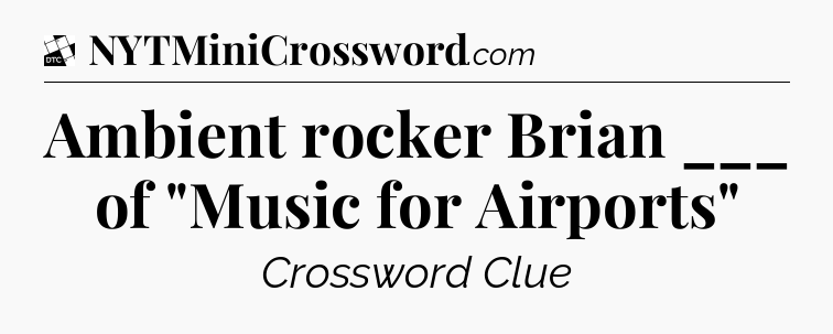 Ambient rocker Brian ___ of 