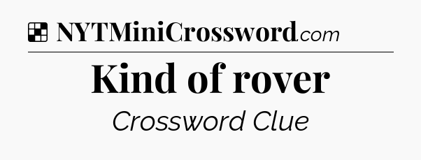 Solution: Kind of rover - NYT Crossword