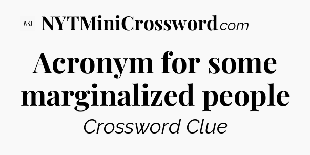 Acronym for some marginalized people - WSJ Crossword