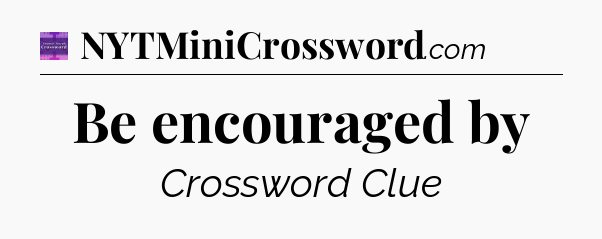 Be encouraged by - Thomas Joseph Crossword