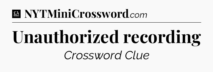 Unauthorized recording - LA Times Crossword