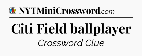 Citi Field ballplayer Crossword Clue