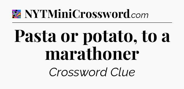 Pasta or potato, to a marathoner Crossword Clue