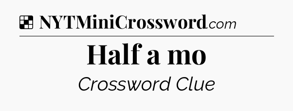 Solution: Half a mo - NYT Crossword
