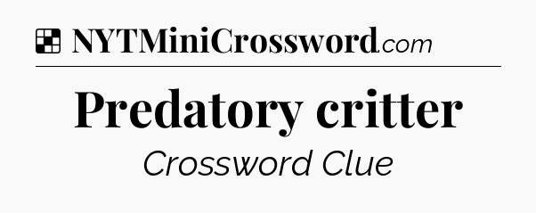 Solution: Predatory critter - NYT Crossword